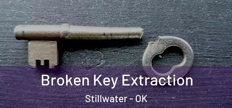  Broken Key Extraction Stillwater - OK