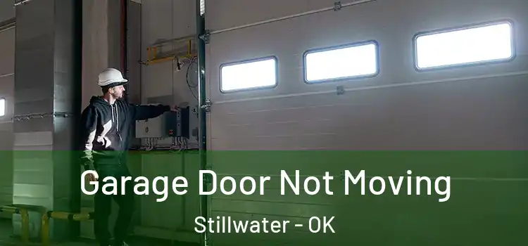  Garage Door Not Moving Stillwater - OK