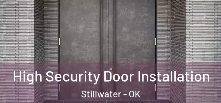 High Security Door Installation Stillwater - OK
